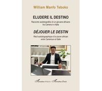 Eludere Il Destino - Déjouer Le Destin, Récit Autobiographique D'un Jeune Africain Entre Cameroun Et Italie