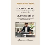 Eludere il destino Déjouer le destin - William ManfoTeboko - L'harmattan - broché - Biographie