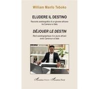 Eludere il destino Déjouer le destin - William ManfoTeboko - L'harmattan - broché - Biographie