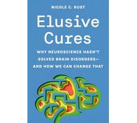 Elusive Cures: Why Neuroscience Hasn’t Solved Brain Disorders- And How We Can Change That