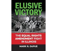 Elusive Victory: The Equal Rights Amendment Fight in Illinois