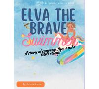Elva The Brave Swimmer: A Story Of Courage, Fun And A Little Sting! (All Good Things N More Series)