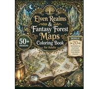 Elven Realms & Fantasy Forest Maps Coloring Book for Adults: 50+ Enchanted Forest Kingdoms, Ancient Elven Cities, Sacred Trees, Magical Maps & Fantasy ... 20 Whimsical Fantasy Interiors Coloring Pages
