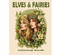 Elves & Fairies Coloring Book:: Beautiful Fantasy Portraits and Enchanted Realms for Relaxation, Creativity, and Stress Relief