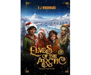 Elves of the Arctic 2: The Elflympic Games: A Magical Christmas Adventure at the North Pole - Chapter Book for Kids Ages 7-11