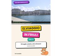 ELVIaggio in Friuli: 10 luoghi, osterie, vini e itinerari in Friuli-Venezia Giulia