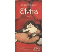 Elvira - Baptiste-Marrey - Actes sud - Livre