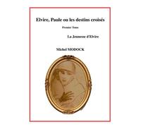 Elvire, Paule ou les Destins croisés, tome 1