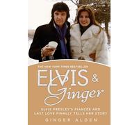 Elvis and Ginger: Elvis Presley's Fiancée and Last Love Finally Tells Her Story