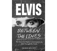 Elvis: Between The Lines: His Quest for Higher Consciousness as Told Through His Notes