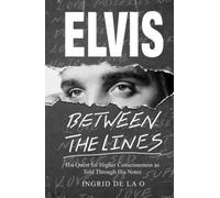 Elvis: Between The Lines: His Quest for Higher Consciousness as Told Through His Notes