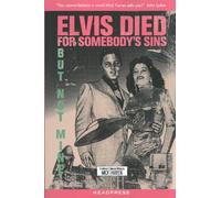 Elvis Died for Somebody’s Sins but Not Mine: A Lifetime's Collected Writing