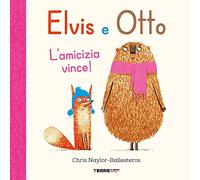 Elvis e Otto. L'amicizia vince! Ediz. a colori