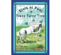 Elvis El Poni Y Topsy Turvy Tivio