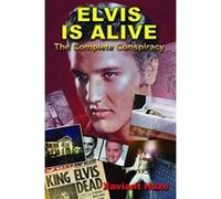 Elvis Is Alive: The Complete Conspiracy - [Version Originale] Xaviant Haze (Auteur)