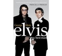 Elvis: My Best Man George Klein George Klein - Chuck Crisafulli (Auteur)