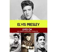 Elvis Presley Lives on-an Unauthorized Tribute