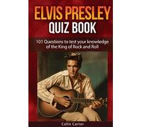 Elvis Presley Quiz Book: 101 Questions To Test Your Knowledge Of Elvis Presley