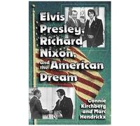 Elvis Presley, Richard Nixon And The American Dream