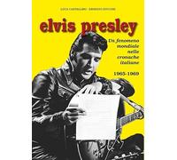 Elvis Presley. Un fenomeno mondiale nelle cronache italiane. 1965-1969 (Vol. 3)