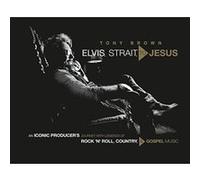 Elvis, Strait, to Jesus: An Iconic Producer's Journey with Legends of Rock 'n' Roll, Country, and Gospel Music - [Version Originale] Inconnu (Auteur)