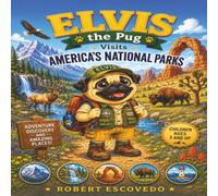 Elvis The Pug Visits Americas National Parks: Explore America's National Parks with Elvis the Pug: A Fun Wildlife and Nature Adventure Picture Book for Kids Ages 3 and up