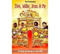 Elvis, Willie, Jesus and Me Montgomery Bert (Auteur)