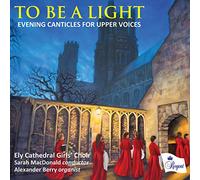 Ely Cathedral Girls Choir - to Be A Light-Evening Canticles for Upper Voices [Import]