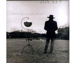Ely, Joe - Twistin in The Wind