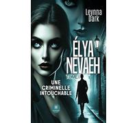 Élya Nevaeh Tome I - Une criminelle intouchable - Leynna Dark - Le Lys Bleu - broché - Roman