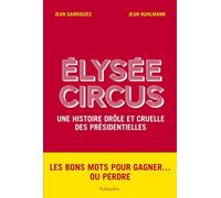 Élysée circus Une histoire drole et cruelle des presidentielles - Jean Garrigues - Tallandier - broché - Essai