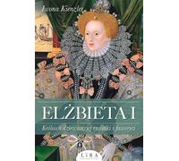 Elżbieta I - Iwona Kienzler (Biographies en polonais)