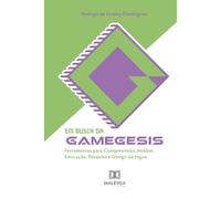 Em Busca da Gamegesis: Ferramentas para Compreensão, Análise, Educação, Pesquisa e Design de Jogos