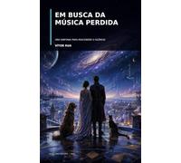 Em Busca Da Música Perdida: Uma Sinfonia Para Reacender O Silêncio