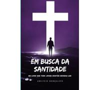 Em Busca da Santidade: Um Livro que Todo Jovem Cristão Deveria Ler