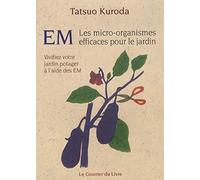 EM, Les micro-organismes efficaces pour le jardin - Vivifiez votre jardin potager à l'aide des EM