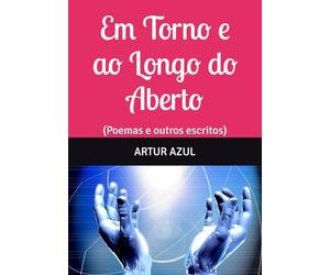 Em Torno e ao Longo do Aberto: (Poemas e outros escritos)