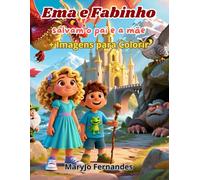 Ema e Fabinho salvam o pai e a mãe + Imagens para colorir: Uma aventura infantil sobre coragem ,família e autoconfiança para crianças dos 4 aos 8 anos, com ilustrações e páginas idênticas para colorir