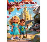 Ema e Fabinho salvam o pai e a mãe: Uma aventura infantil sobre coragem, família e autoconfiança - livro ilustrado para crianças dos 4 aos 8 anos.