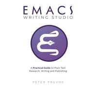 Emacs Writing Studio. A Practical Guide to Plain Text Writing and Publishing
