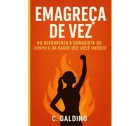Emagreça de Vez: Do Sofrimento à Conquista do Corpo e da Saúde que Você Merece