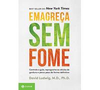 Emagreça sem Fome. Controle a Gula, Reprograme as Células de Gordura e Perca Peso de Forma Definitiva (Em Portuguese do Brasil)