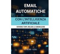 Email automatiche con l'intelligenza artificiale: Risparmia tempo, migliora la comunicazione e fidelizza i clienti con strumenti smart