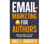 Email Marketing for Authors: Grow an Email List that Actually Sells Books