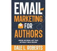 Email Marketing for Authors: Grow an Email List that Actually Sells Books
