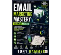 Email Marketing Mastery Volume 3: Strategia, automazione e controllo: AVANZATO Da zero a esperto: strategia, deliverability, automazioni e crescita