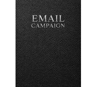 Email Marketing Planner, Workbook and Notebook: A Minimal System for Planning Email Campaigns, Subject Lines, Visual Layouts and Content Strategy