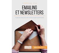 Emailing et newsletters: Toutes les clés pour une communication performante