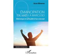 Emancipation (De Marx À Marcuse) - Historique Et Actualité D'un Concept