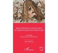 Emancipation et évolution du personnage documentaire La liminalité du personnage documentaire II - Hyun Jung Choi - L'harmattan - broché - Essai